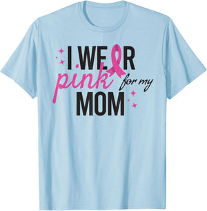 I Wear Pink for My Mom Breast Cancer Awareness T-Shirt - T-Shirt | Light Blue