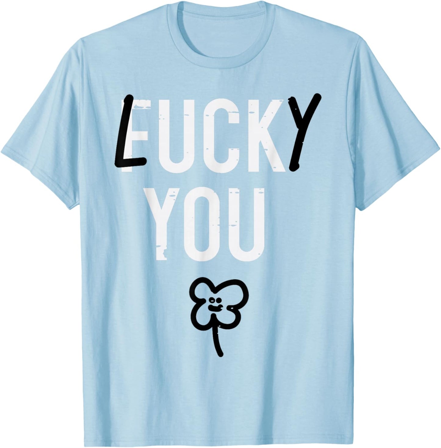 St Patricks Day Lucky You Funny Saint Paddys Irish Men Women T-Shirt - T-Shirt | Light Blue