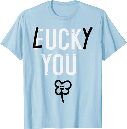 St Patricks Day Lucky You Funny Saint Paddys Irish Men Women T-Shirt - T-Shirt | Light Blue