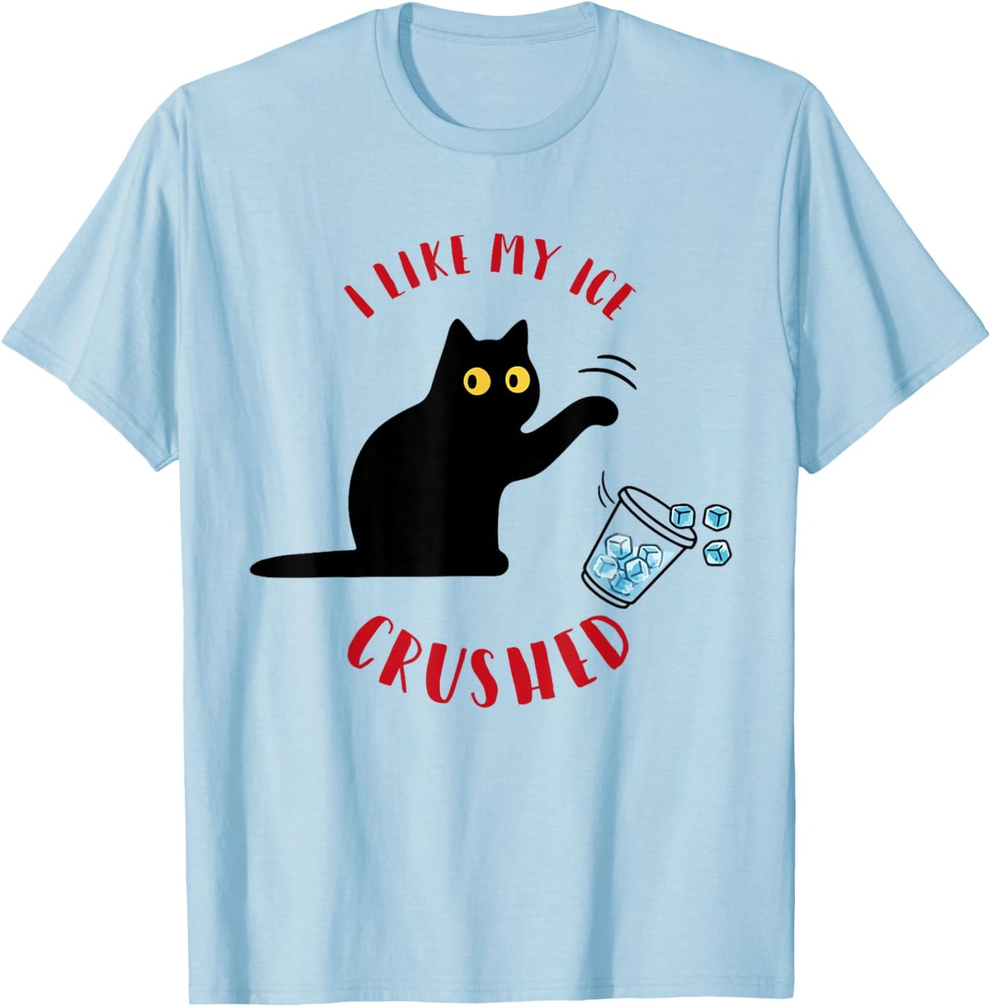 I Like My Ice Crushed Funny Cat Knock Over Ice Cup T-Shirt - T-Shirt | Light Blue