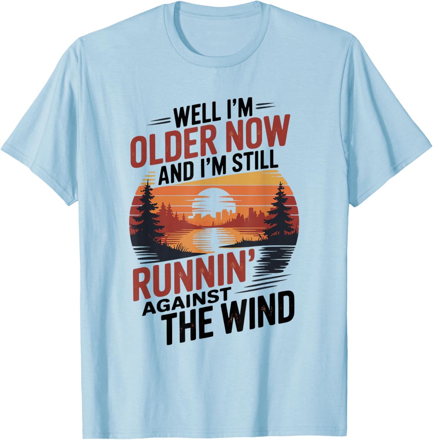 Well I’m Older Now But I’m Still Running Against The Wind T-Shirt - T-Shirt | Light Blue