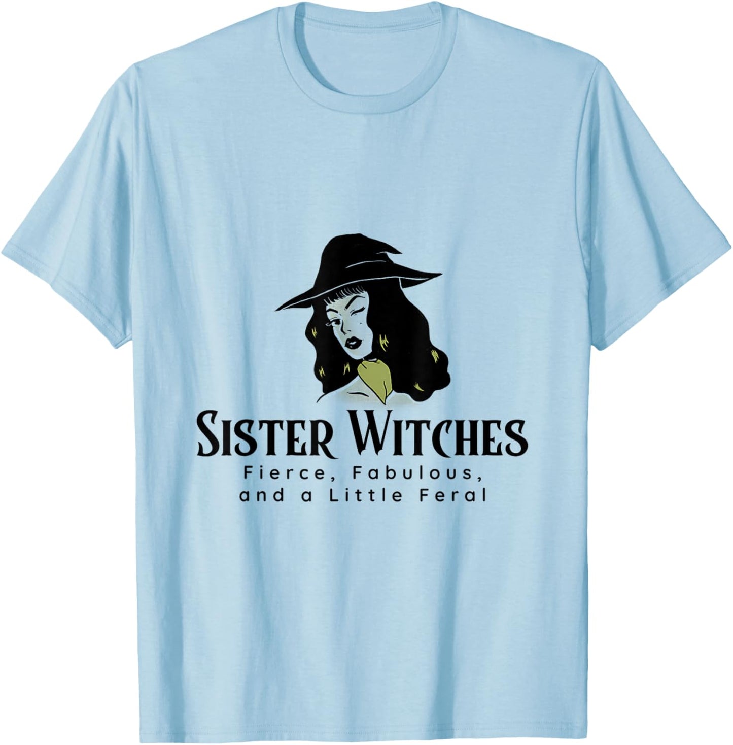 Sister Witches Fierce, Fabulous, and a Little Feral T-Shirt - T-Shirt | Light Blue
