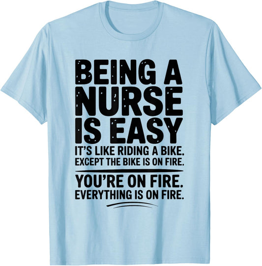 Funny Being A Nurse is Easy Everything is On Fire Quote T-Shirt - T-Shirt | Light Blue