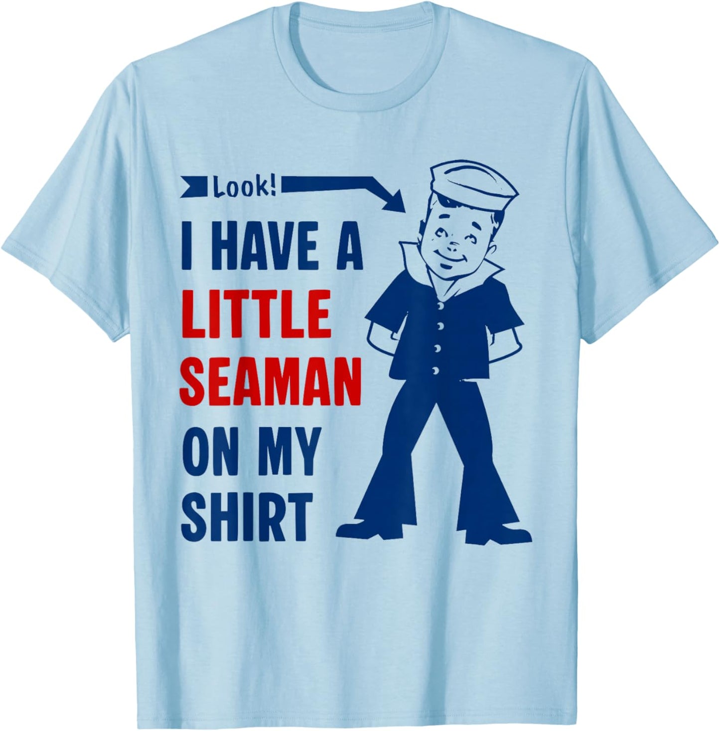 I Have A Little Seaman On My Shirt Funny Saying Quote Men T-Shirt - T-Shirt | Light Blue