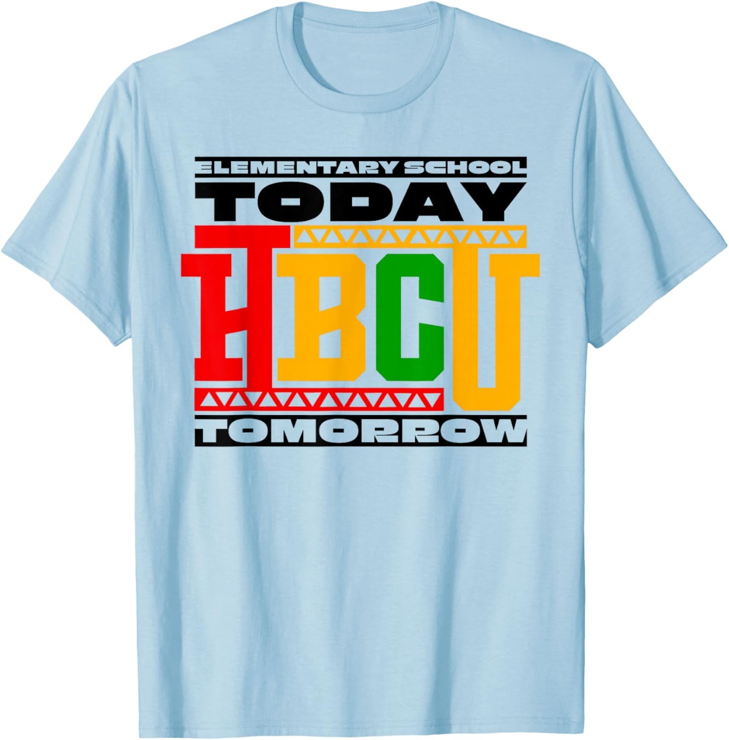 HBCU School Elementary School Today HBCU Tomorrow T-Shirt - T-Shirt | Light Blue