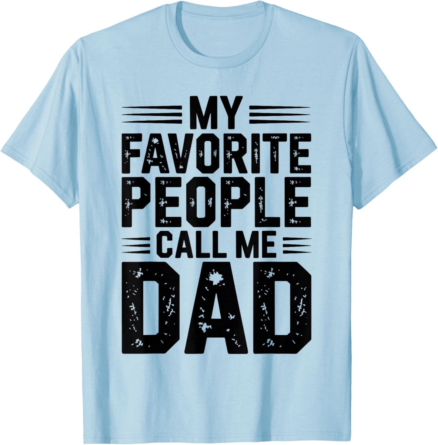 My Favorite People Call Me Dad Funny Fathers Day T-Shirt - T-Shirt | Light Blue