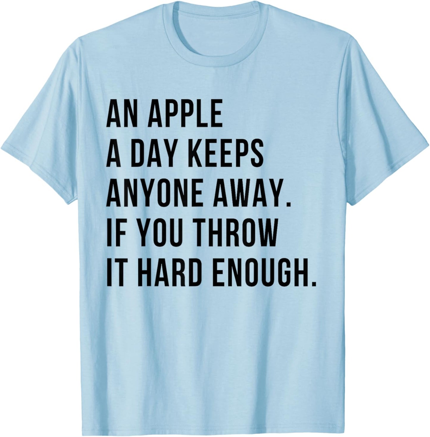 an Apple A Day Keeps Anyone Away If You Throw It Hard Enough T-Shirt - T-Shirt | Light Blue