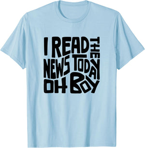 I Read The News Today Oh Boy Word Art T-Shirt - T-Shirt | Light Blue