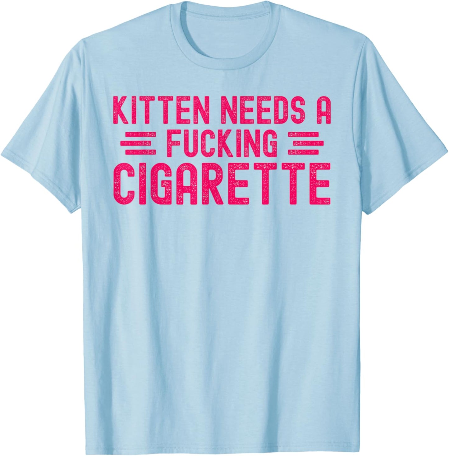 Kitten Needs A Fucking Cigarette Funny Cat Meme Embarrassing T-Shirt - T-Shirt | Light Blue