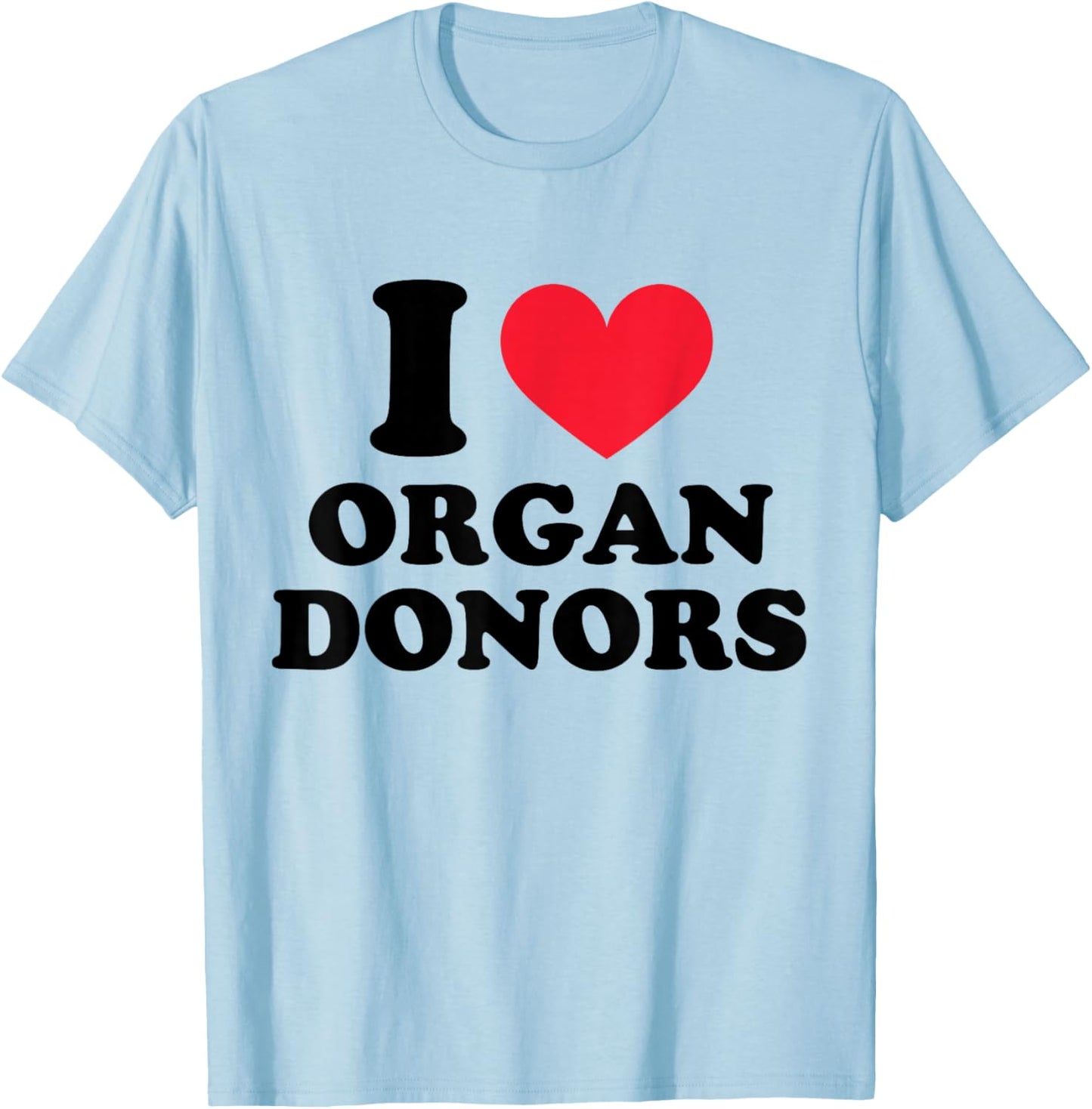 I Love Organ Donors I Heart Organ Donors T-Shirt - T-Shirt | Light Blue