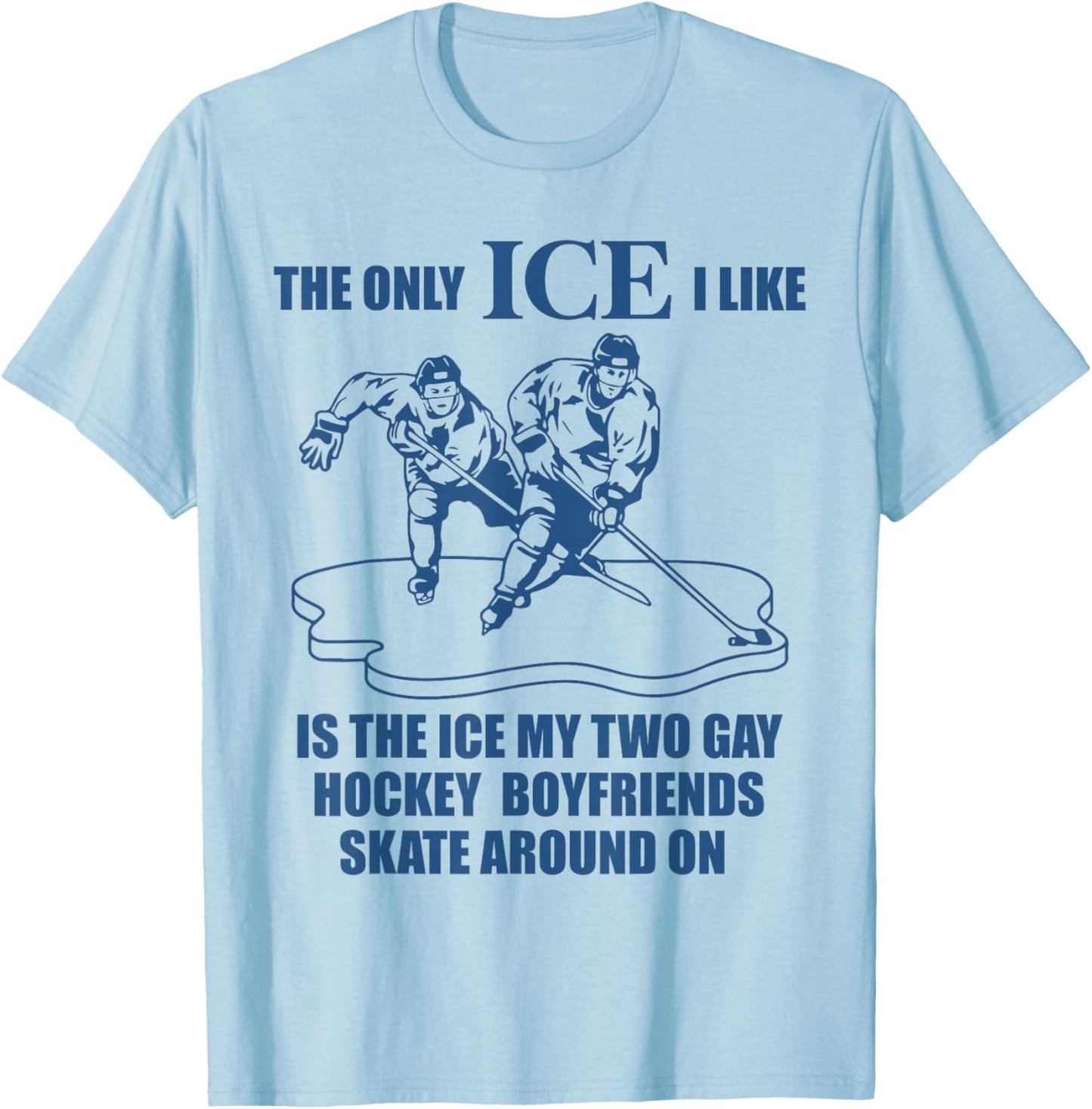 The only ICE I Like is The ice That My Two Gay Hockey T-Shirt - T-Shirt | Light Blue