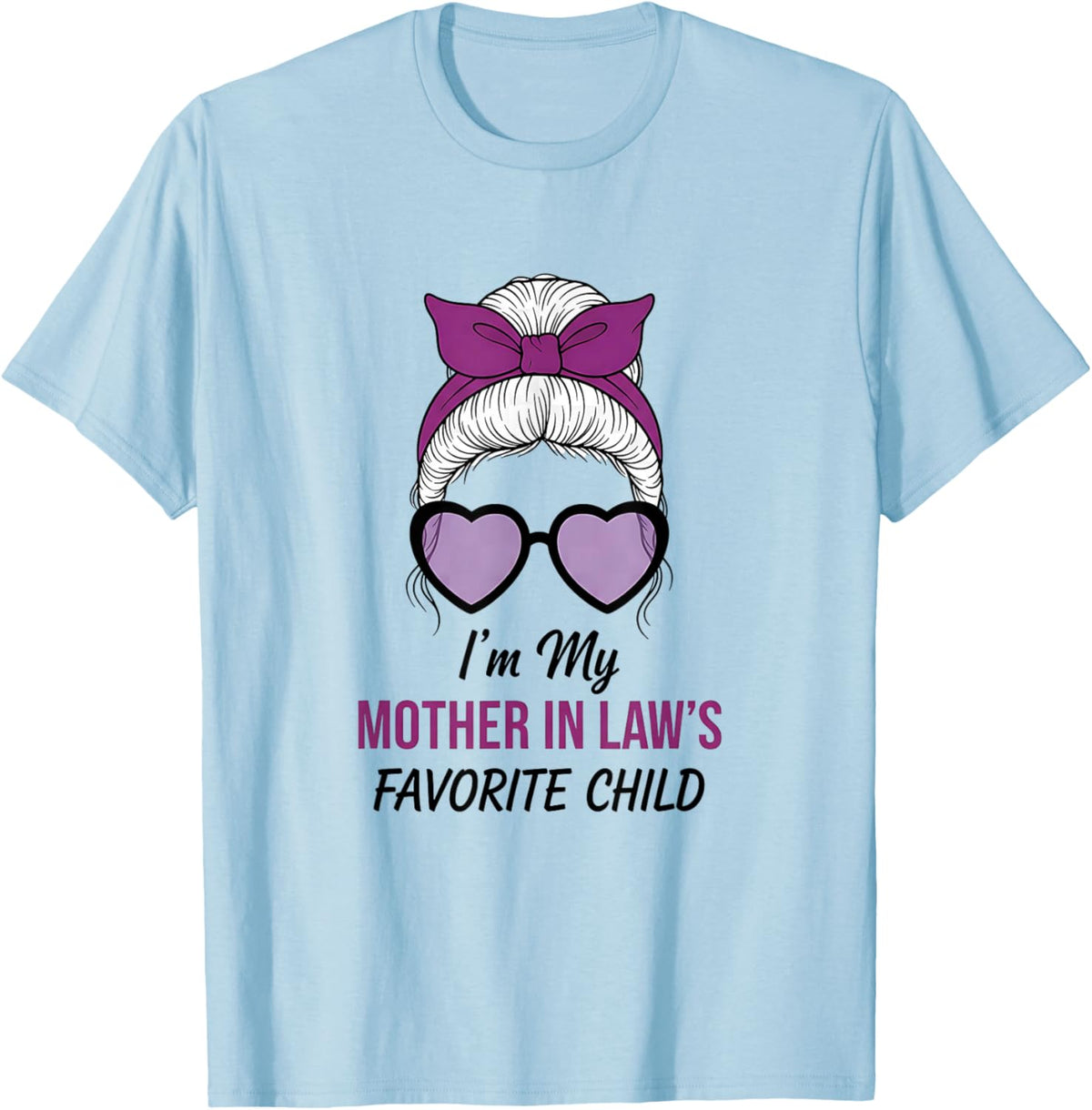 I Am Mother in Laws Favorite Child Funny Parent Mom's Women T-Shirt - T-Shirt | Light Blue
