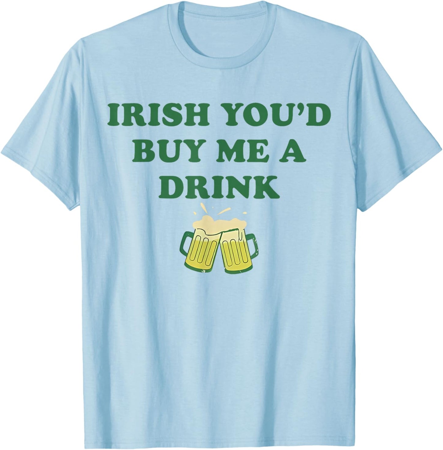 Irish You'd Buy Me A Drink Funny St Patrick's Day Drinking T-Shirt - T-Shirt | Light Blue