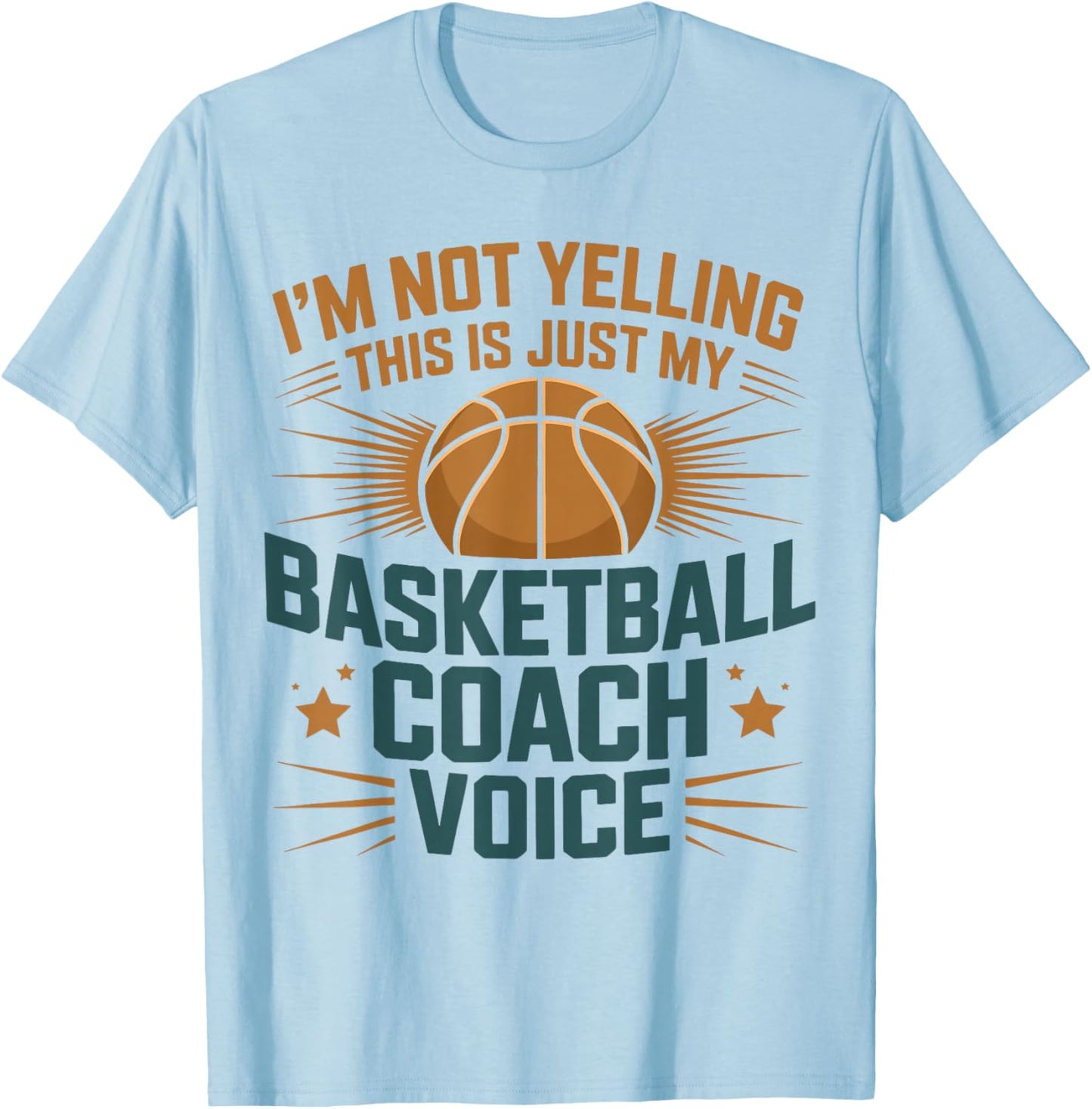 I'm Not Yelling This is Just My Basketball Coach Voice T-Shirt - T-Shirt | Light Blue
