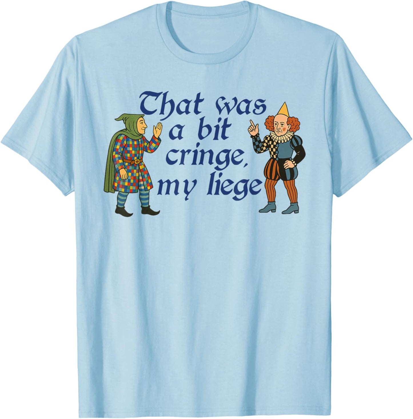 Medieval Jester Meme Vintage That was A Bit Cringe My Liege T-Shirt - T-Shirt | Light Blue