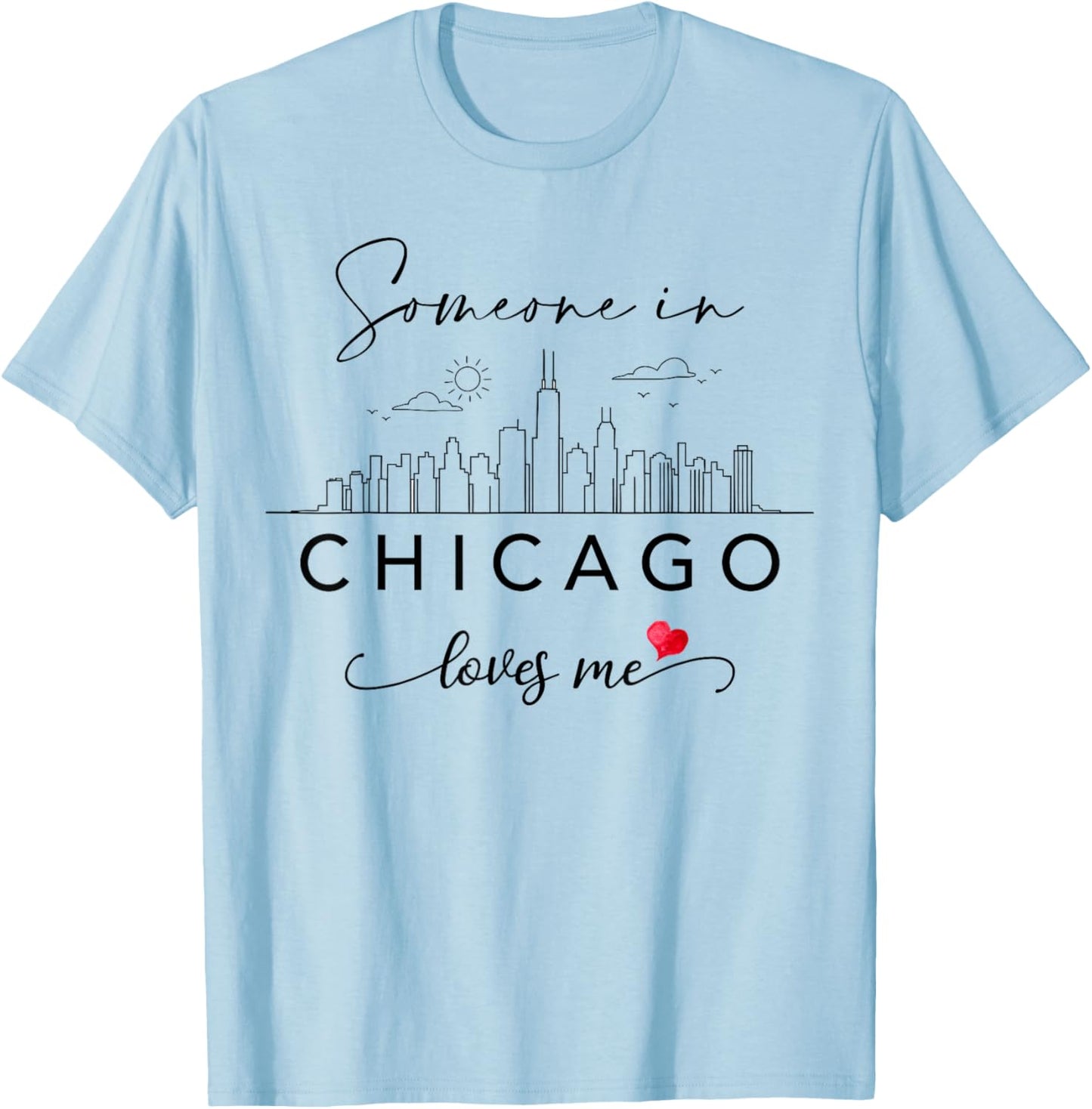 Someone in Chicago Loves Me Skyline Chicago IL Cityscape T-Shirt - T-Shirt | Light Blue