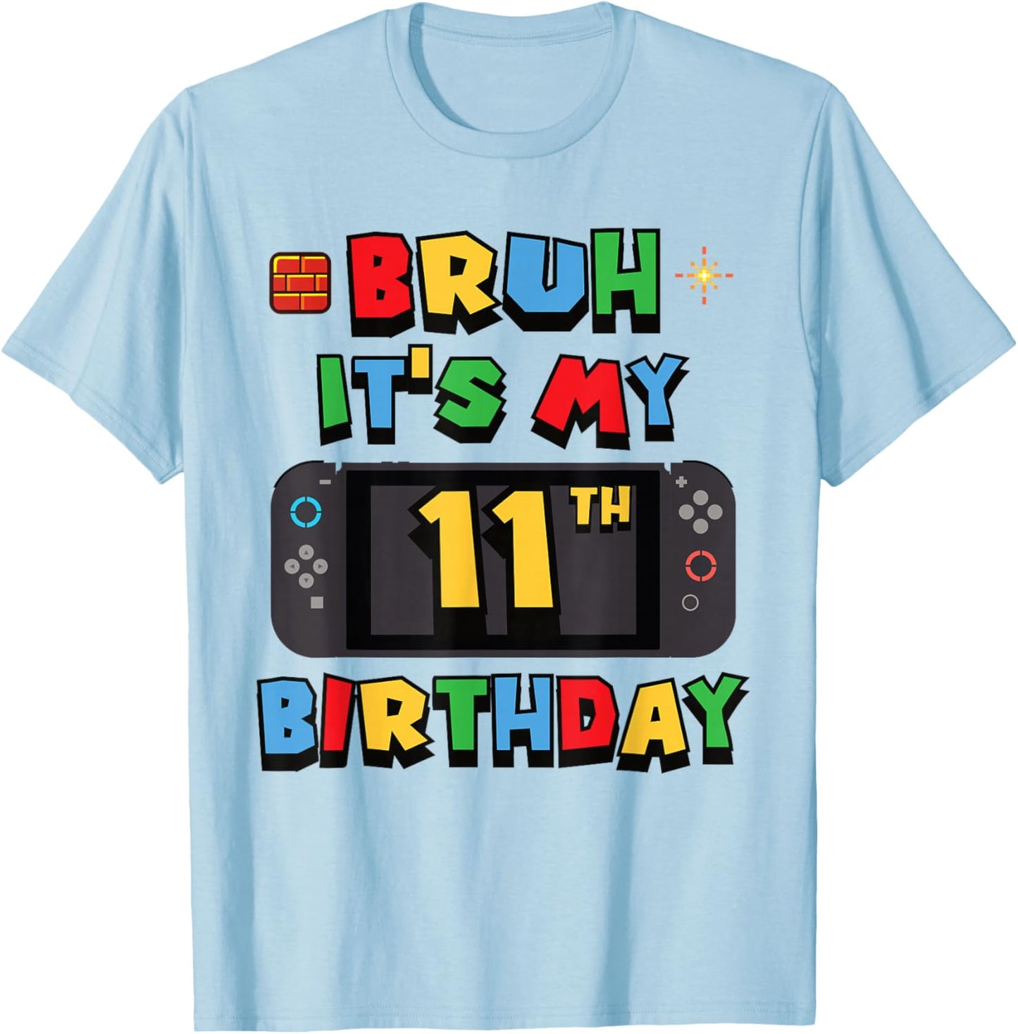 Bruh It's My 11th Birthday Gaming 11 Year Old Video Game T-Shirt - T-Shirt | Light Blue