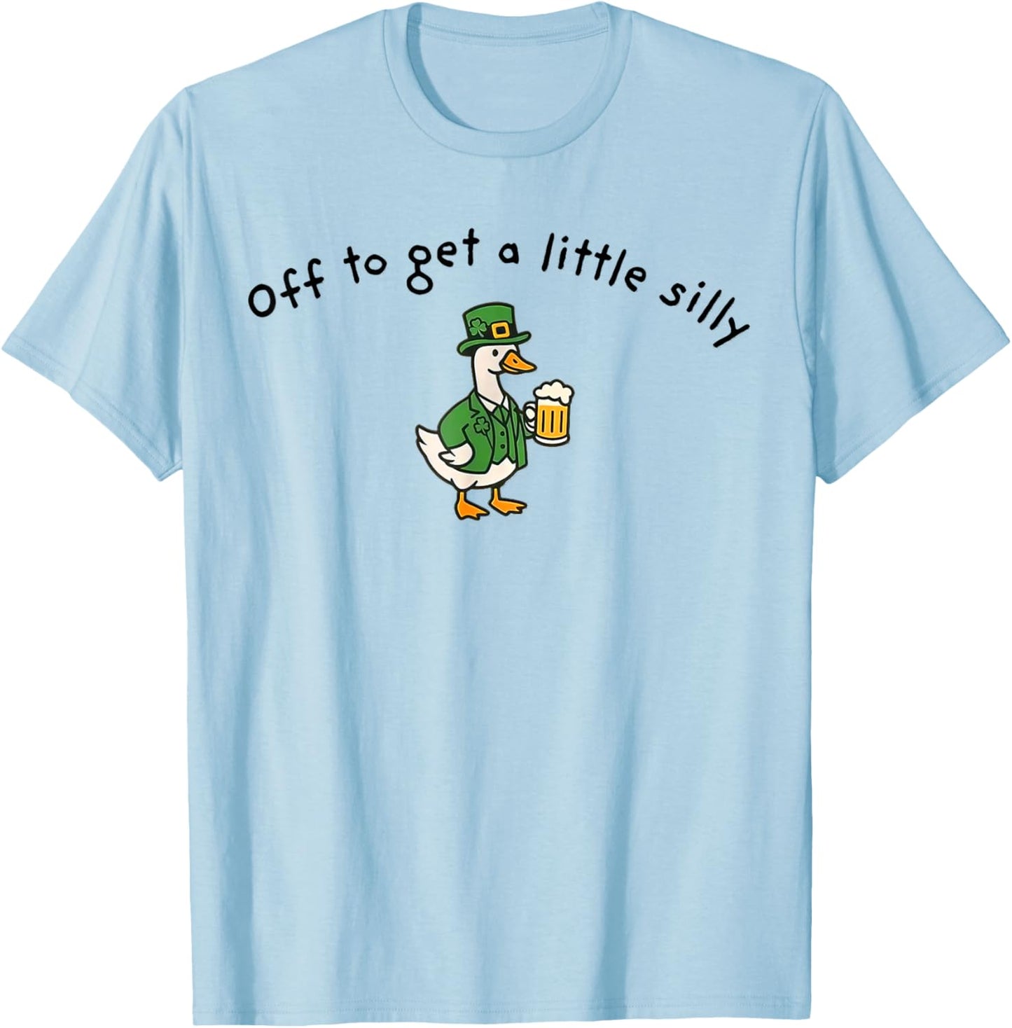 Off to Get A Little Silly, St Paddys Day Goose T-Shirt - T-Shirt | Light Blue