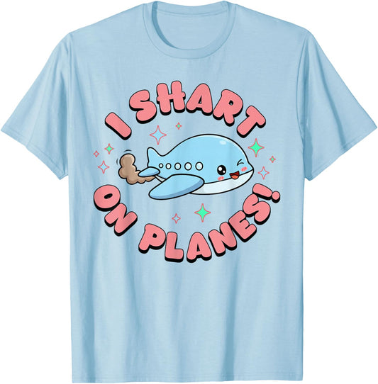 Inappropriate Funny I Shart On Planes Embarrassing Humor T-Shirt - T-Shirt | Light Blue