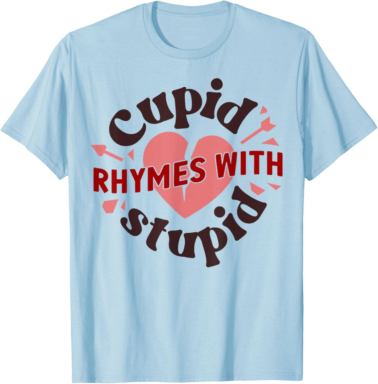 Cupid Rhymes with Stupid Valentine, Anti Valentine's Day T-Shirt - T-Shirt | Light Blue
