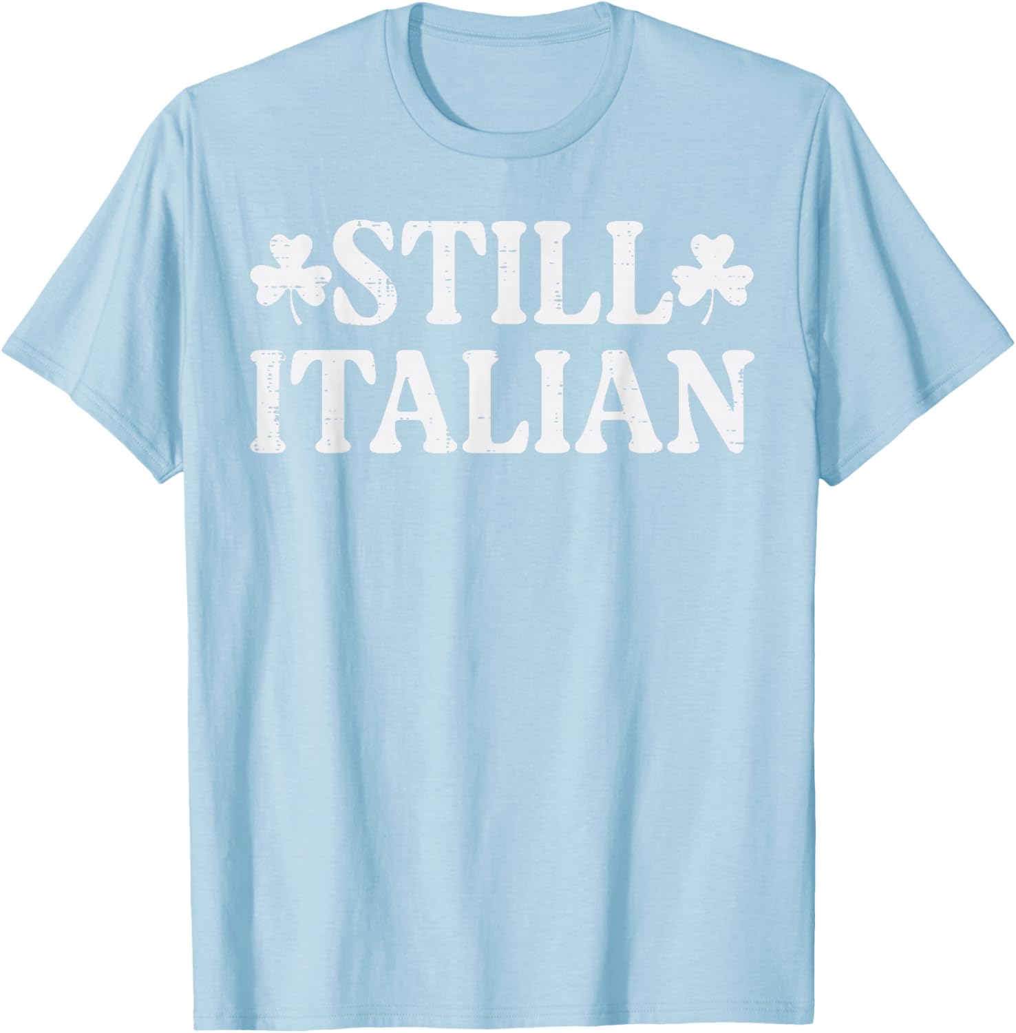 St Patricks Day Still Italian Saint Paddys Men Women Kids T-Shirt - T-Shirt | Light Blue