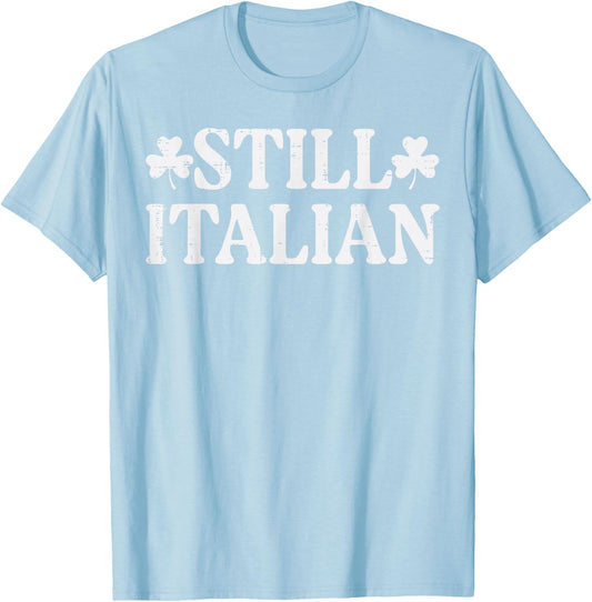 St Patricks Day Still Italian Saint Paddys Men Women Kids T-Shirt - T-Shirt | Light Blue