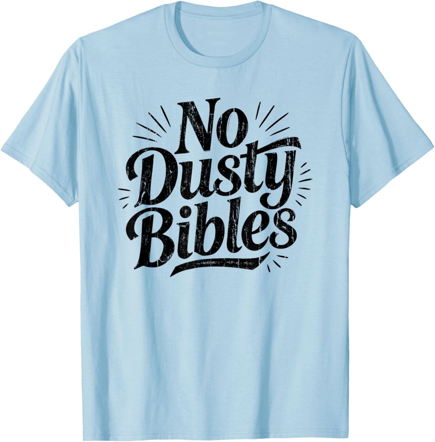 No Dusty Bibles, Jesus, Christian, Faith T-Shirt - T-Shirt | Light Blue