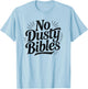 No Dusty Bibles, Jesus, Christian, Faith T-Shirt - T-Shirt | Light Blue