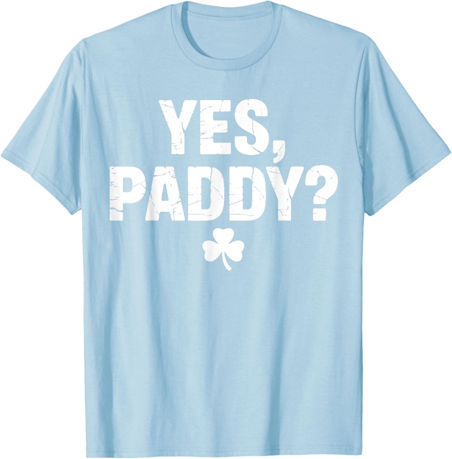 Yes Paddy Happy St Patricks Day Funny St Paddy’s Day T-Shirt - T-Shirt | Light Blue