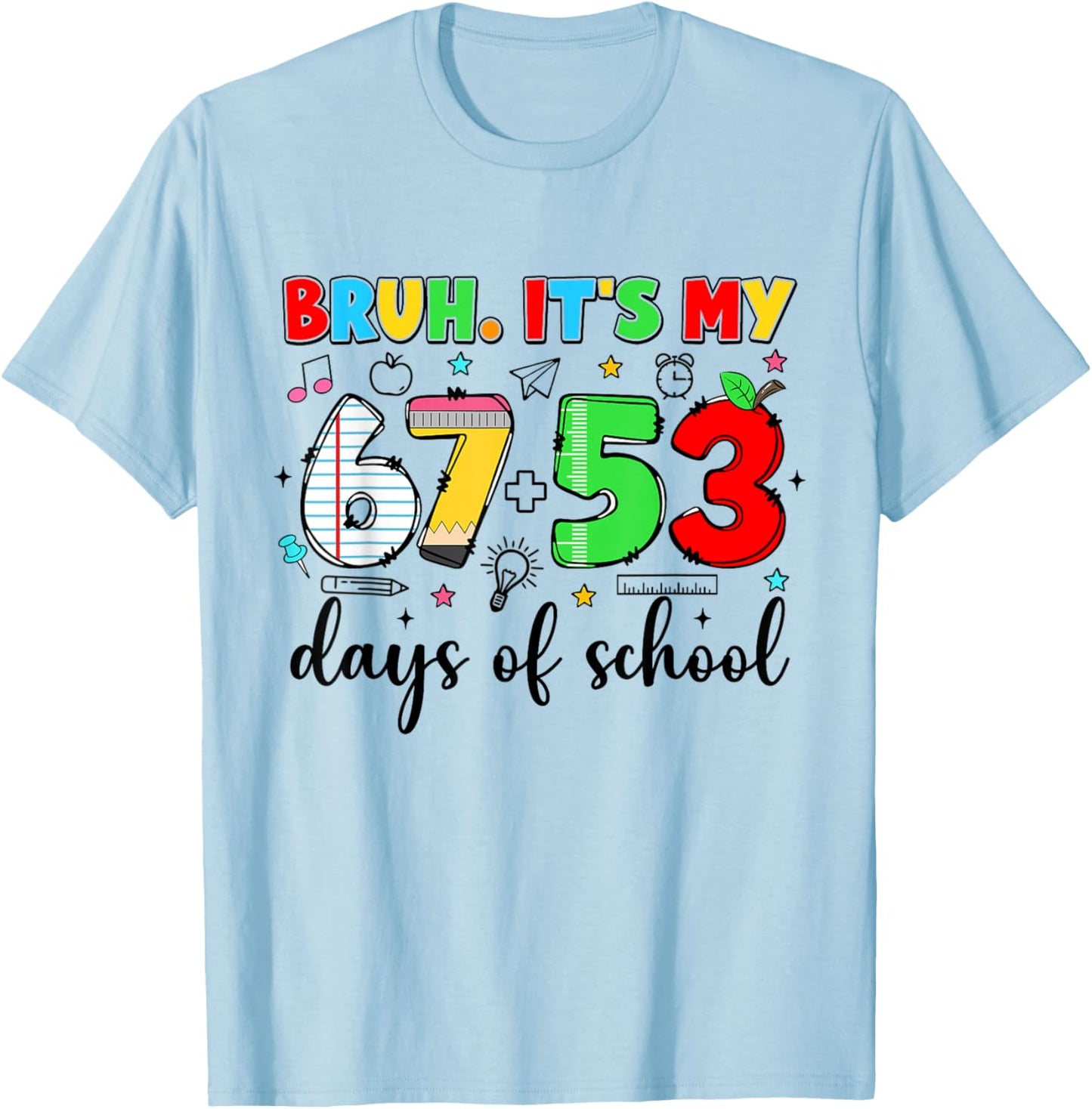 Bruh It's My 67 53 Days Funny Pencil 120th Day of School T-Shirt - T-Shirt | Light Blue