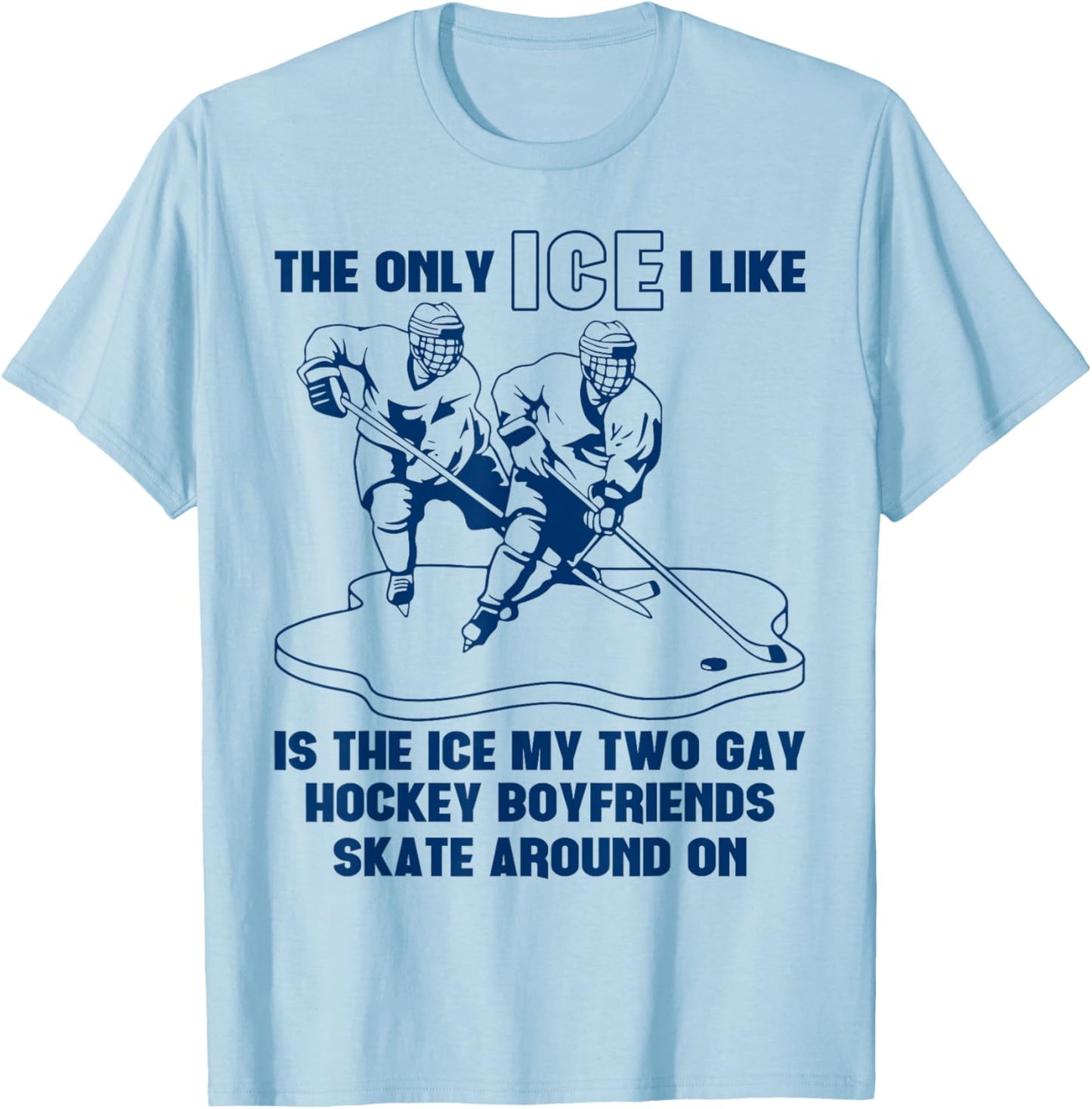 The Only ICE I Like is The Ice That My Two Gay Hockey Funny T-Shirt - T-Shirt | Light Blue