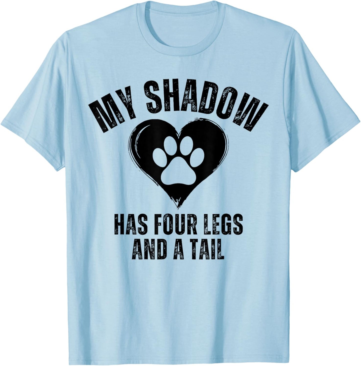 My Shadow Has Four Legs and A Tail Funny Dog Lover T-Shirt - T-Shirt | Light Blue