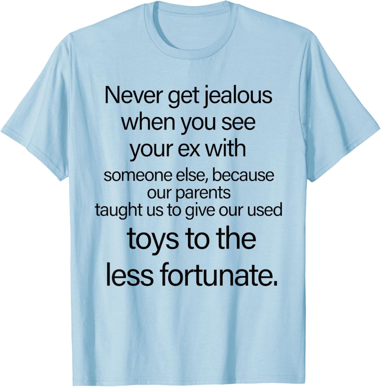 Never Get Jealous When You See Your Ex with Someone Funny T-Shirt - T-Shirt | Light Blue