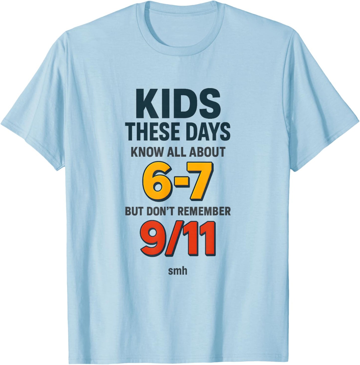 Know 6-7 Don’t Remember 9/11 Generational Commentary Meme T-Shirt - T-Shirt | Light Blue