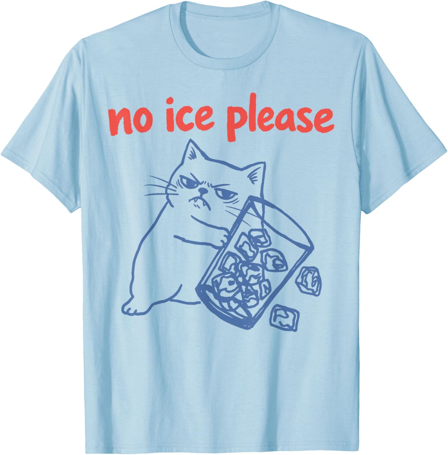 No Ice Please - Funny Cat Meme T-Shirt - T-Shirt | Light Blue