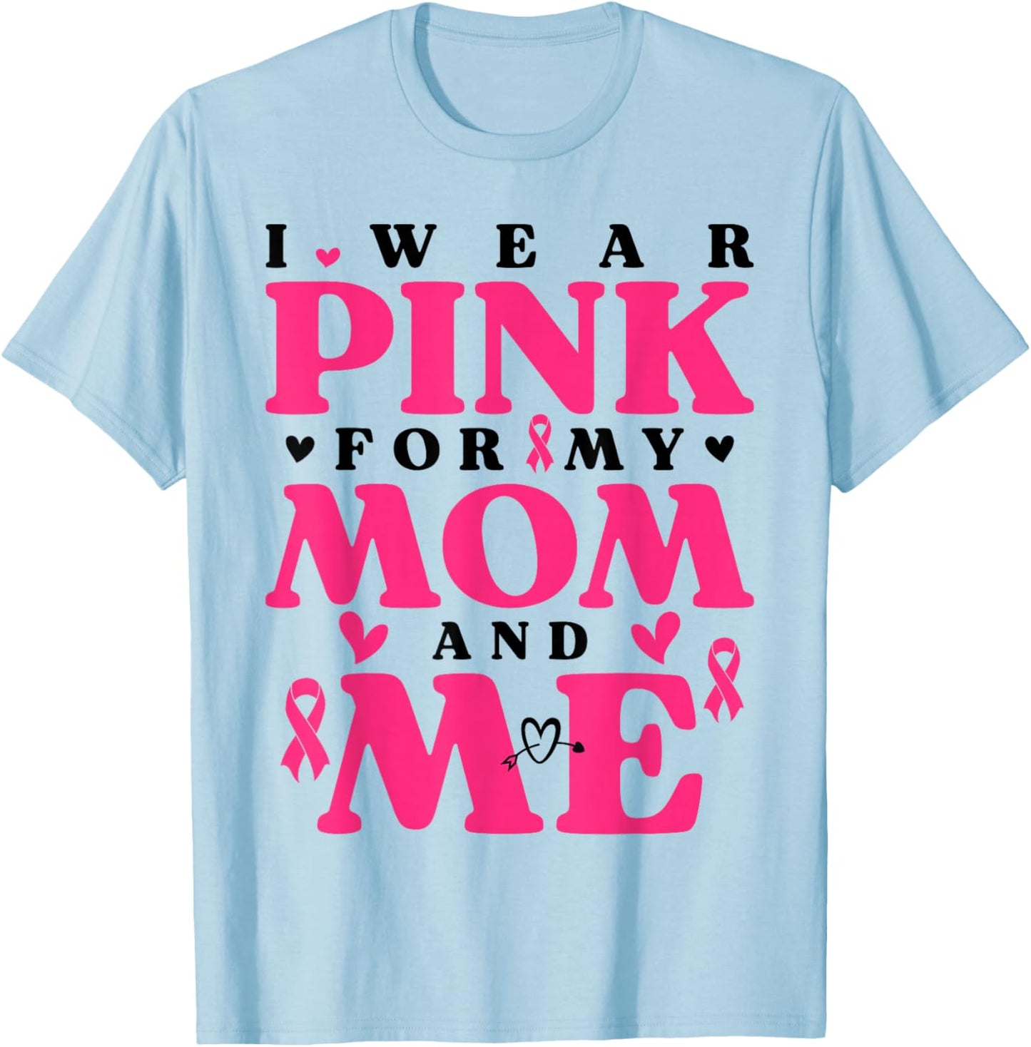 I Wear Pink for My Mom and Me Breast Cancer T-Shirt - T-Shirt | Light Blue