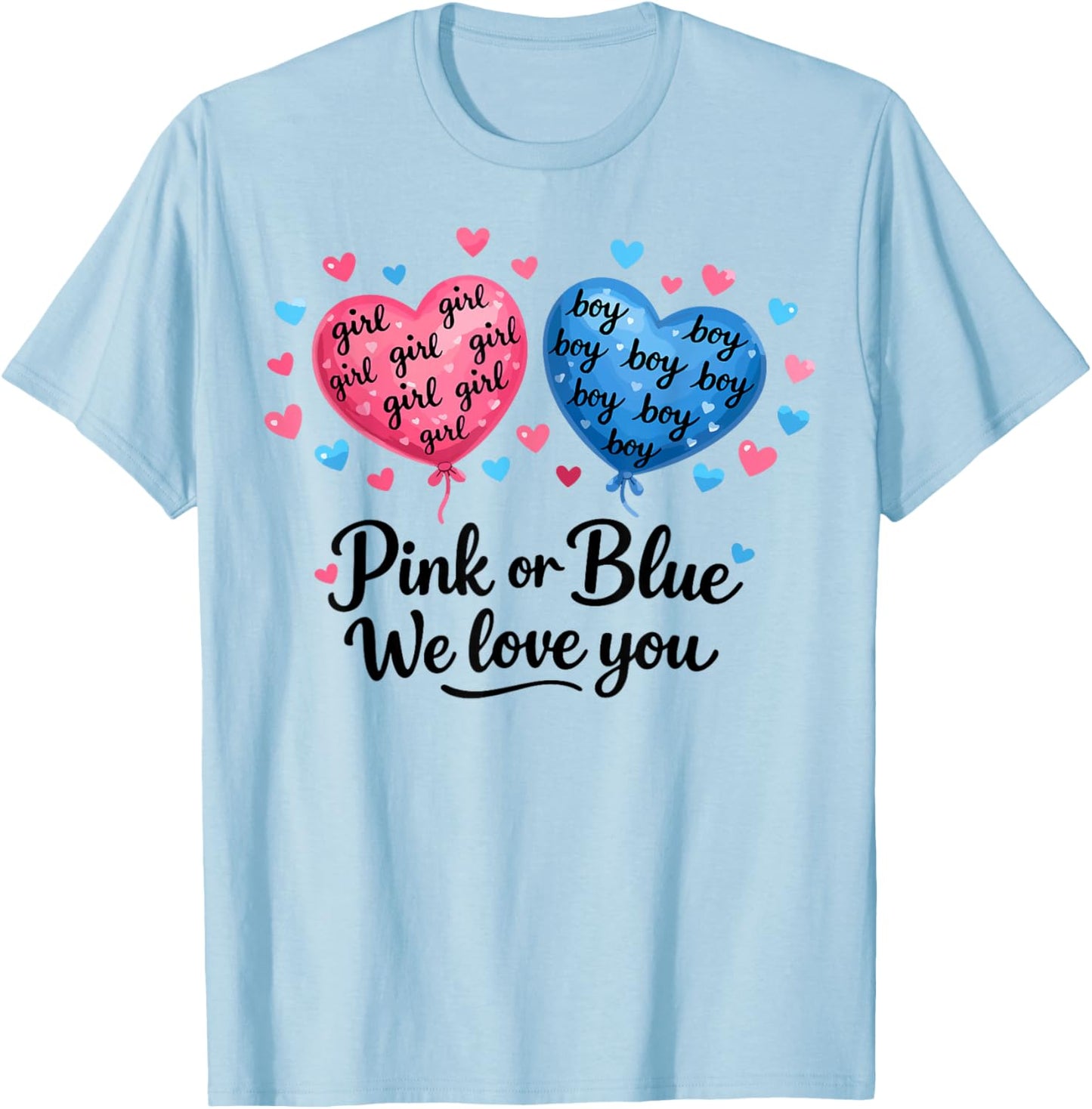 Pink or Blue Boy or Girl We Love You Funny Gender Reveal T-Shirt - T-Shirt | Light Blue