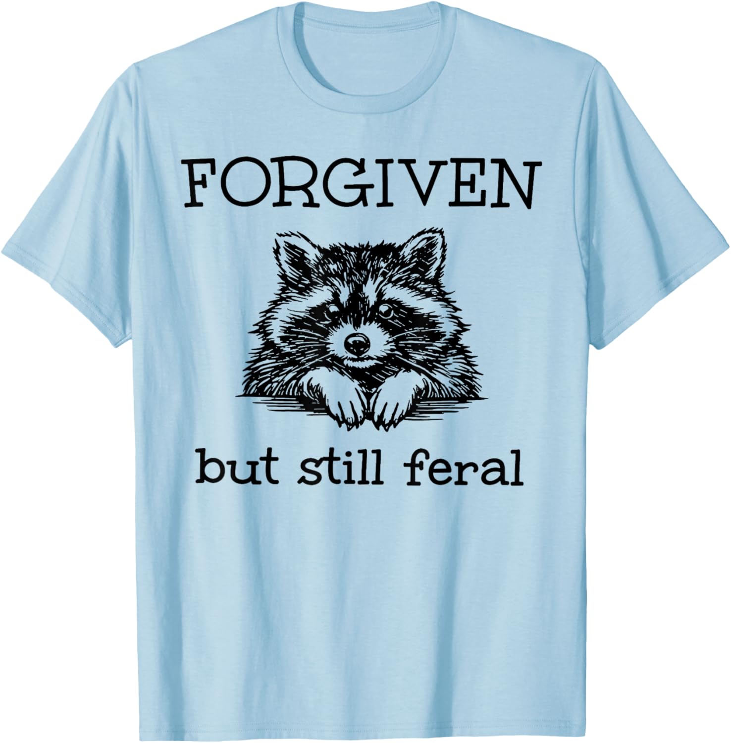 Forgiven But Still Feral Raccoon Funny Quote T-Shirt - T-Shirt | Light Blue