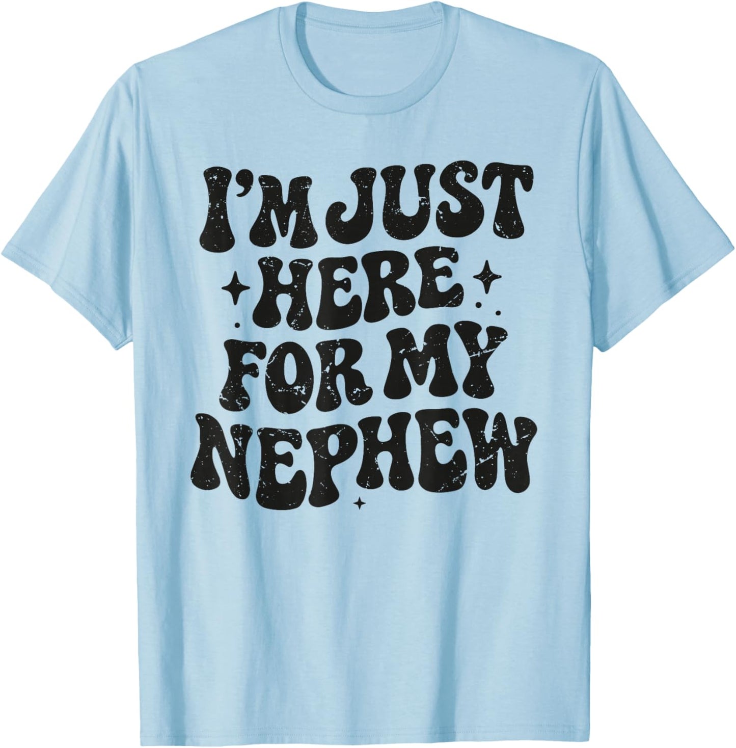 I'm Just Here for My Nephew Groovy Funny Auntie Uncle Joke T-Shirt - T-Shirt | Light Blue