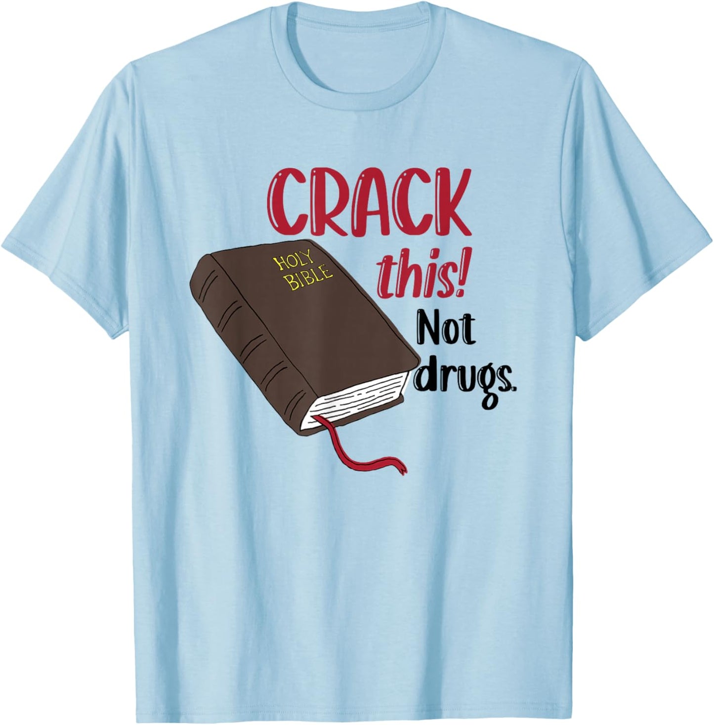 Christian Quote Holy Bible Crack This Book Not Drugs T-Shirt - T-Shirt | Light Blue