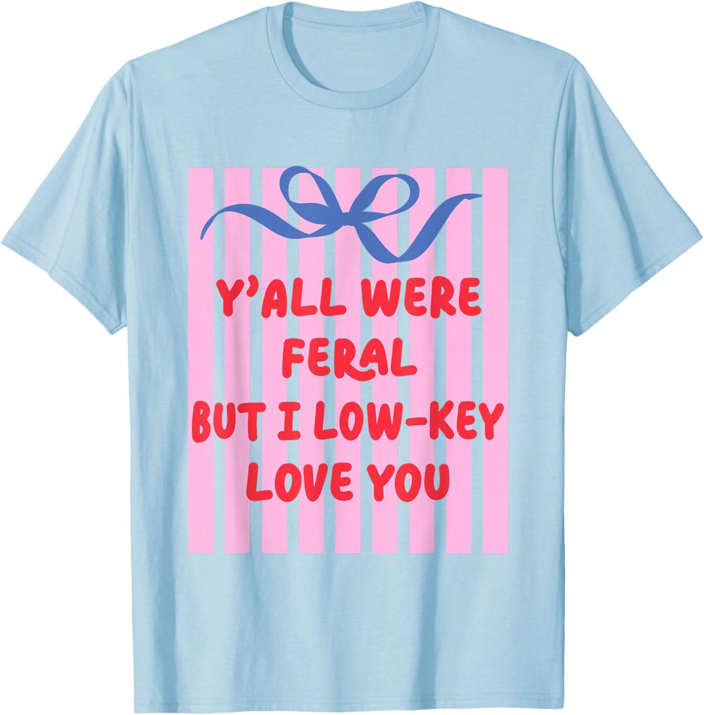 Teacher End of Year Summer Break Last Day Y'all were Feral T-Shirt - T-Shirt | Light Blue
