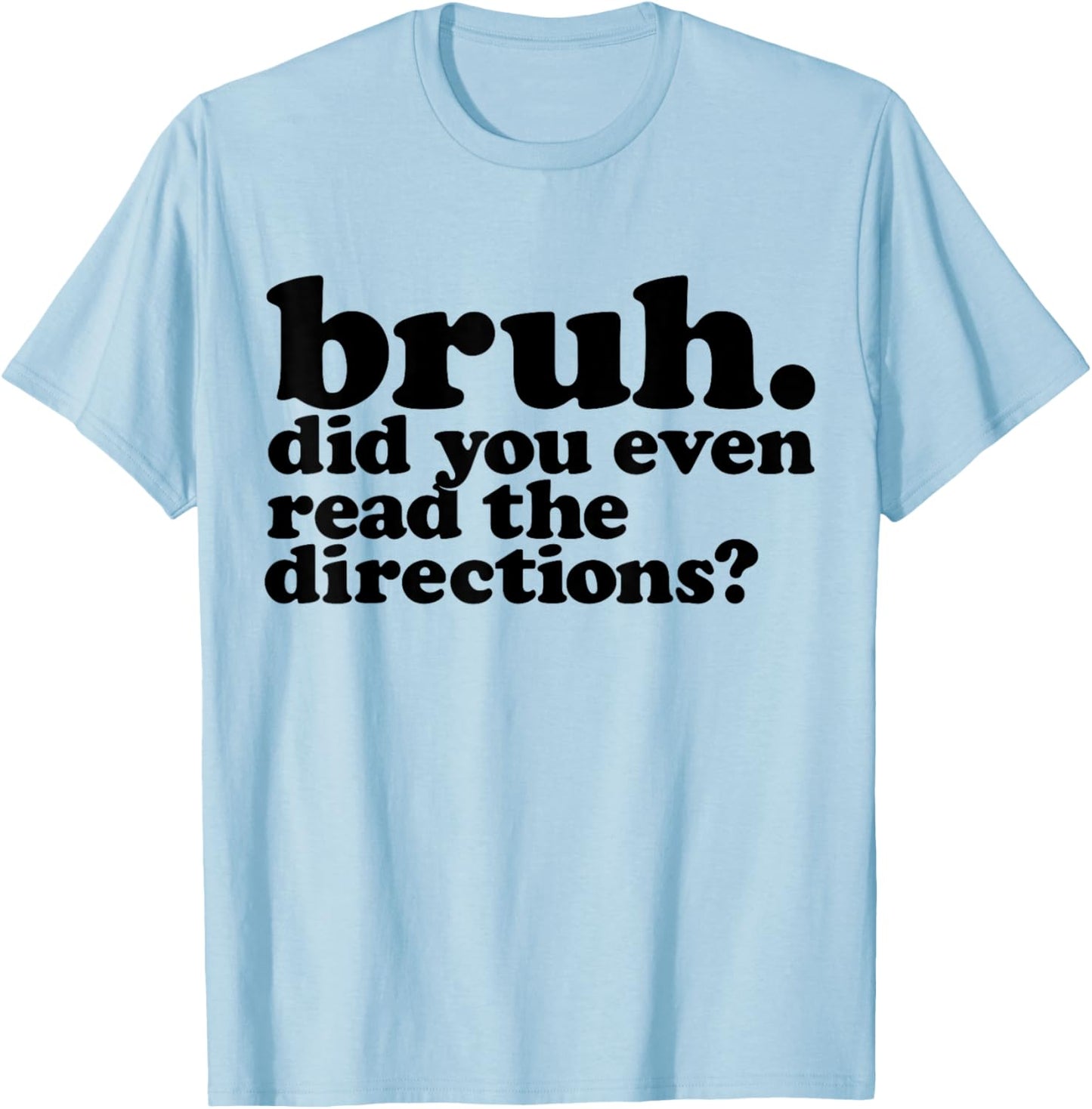 Bruh Did You Even Read The Directions Funny Teacher Test Day T-Shirt - T-Shirt | Light Blue