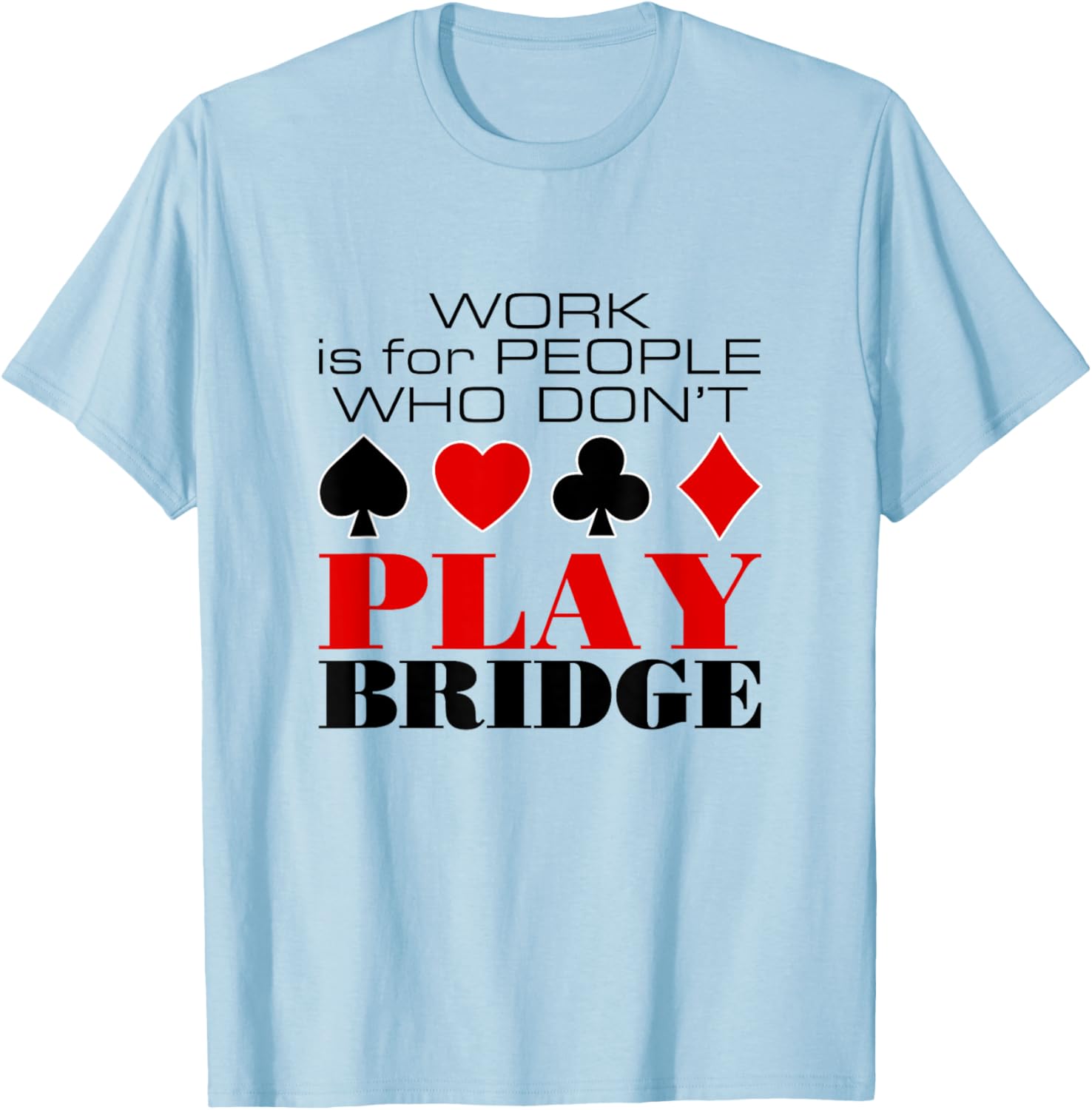 Bridge Card Game Humor T-Shirt - T-Shirt | Light Blue