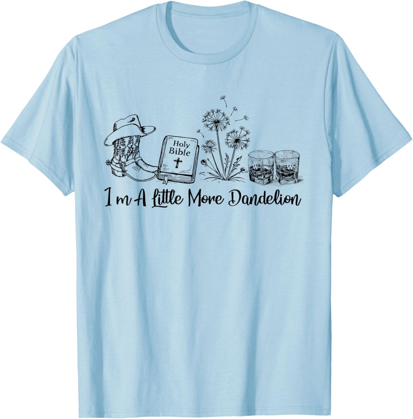 I'm A Little More Dandelion, Country Music Western Christian T-Shirt - T-Shirt | Light Blue