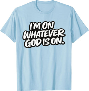 I’m On Whatever God is On Christian Faith Quote T-Shirt - T-Shirt | Light Blue