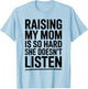 Raising My Mom is So Hard She Doesn't Listen T-Shirt - T-Shirt | Light Blue