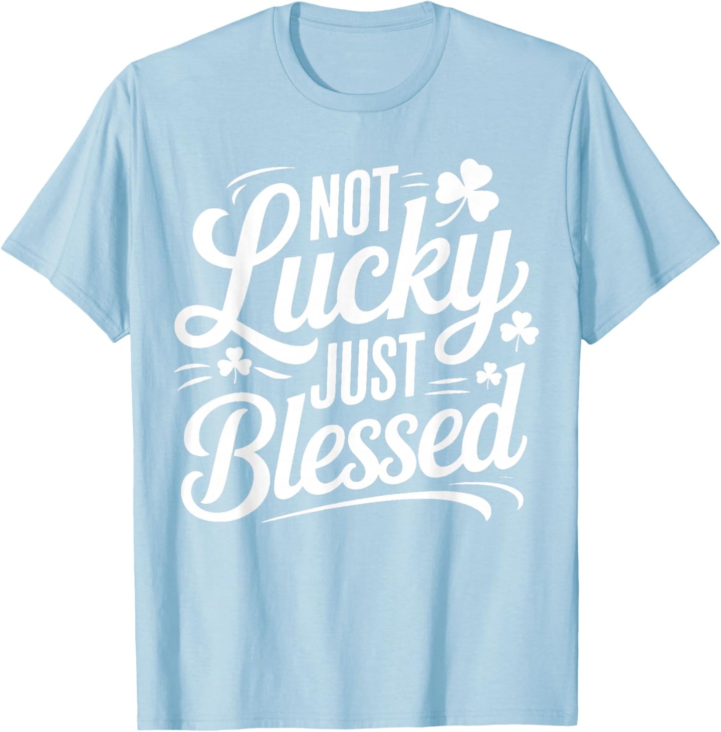 Not Lucky Just Blessed Irish Shamrock St Patrick's Day T-Shirt - T-Shirt | Light Blue