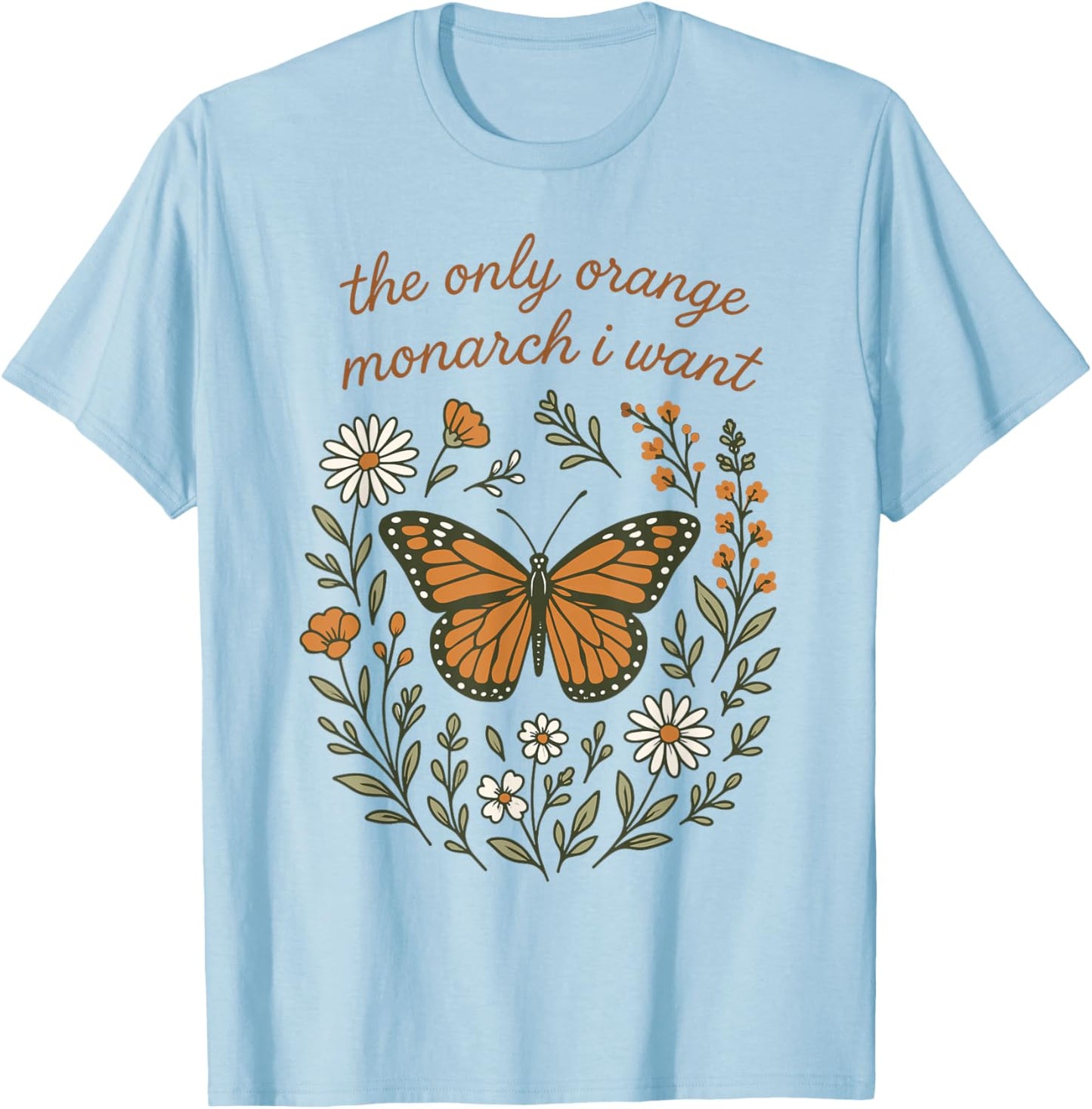 The Only Orange Monarch I Want Boho Floral Butterfly T-Shirt - T-Shirt | Light Blue