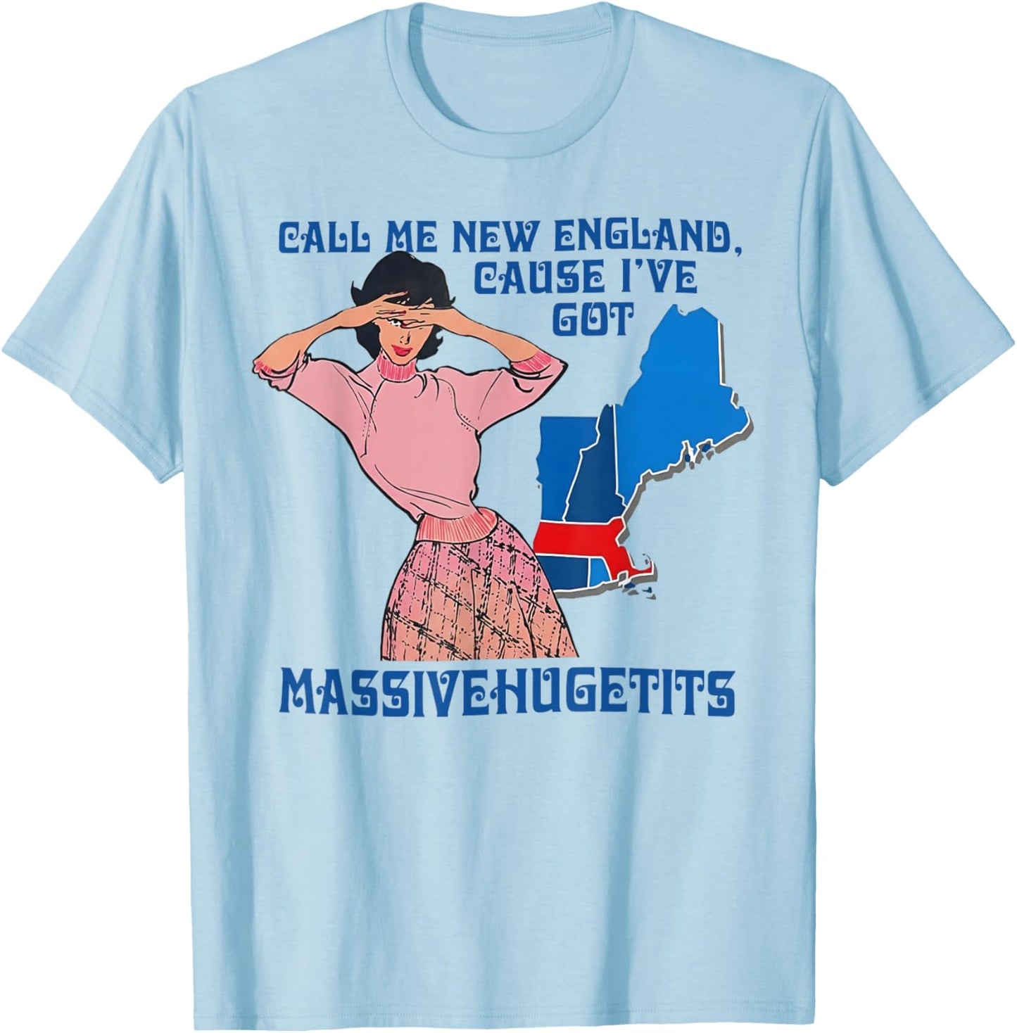 Call Me New England Cause I Ve Got Massive Hugetits T-Shirt - T-Shirt | Light Blue
