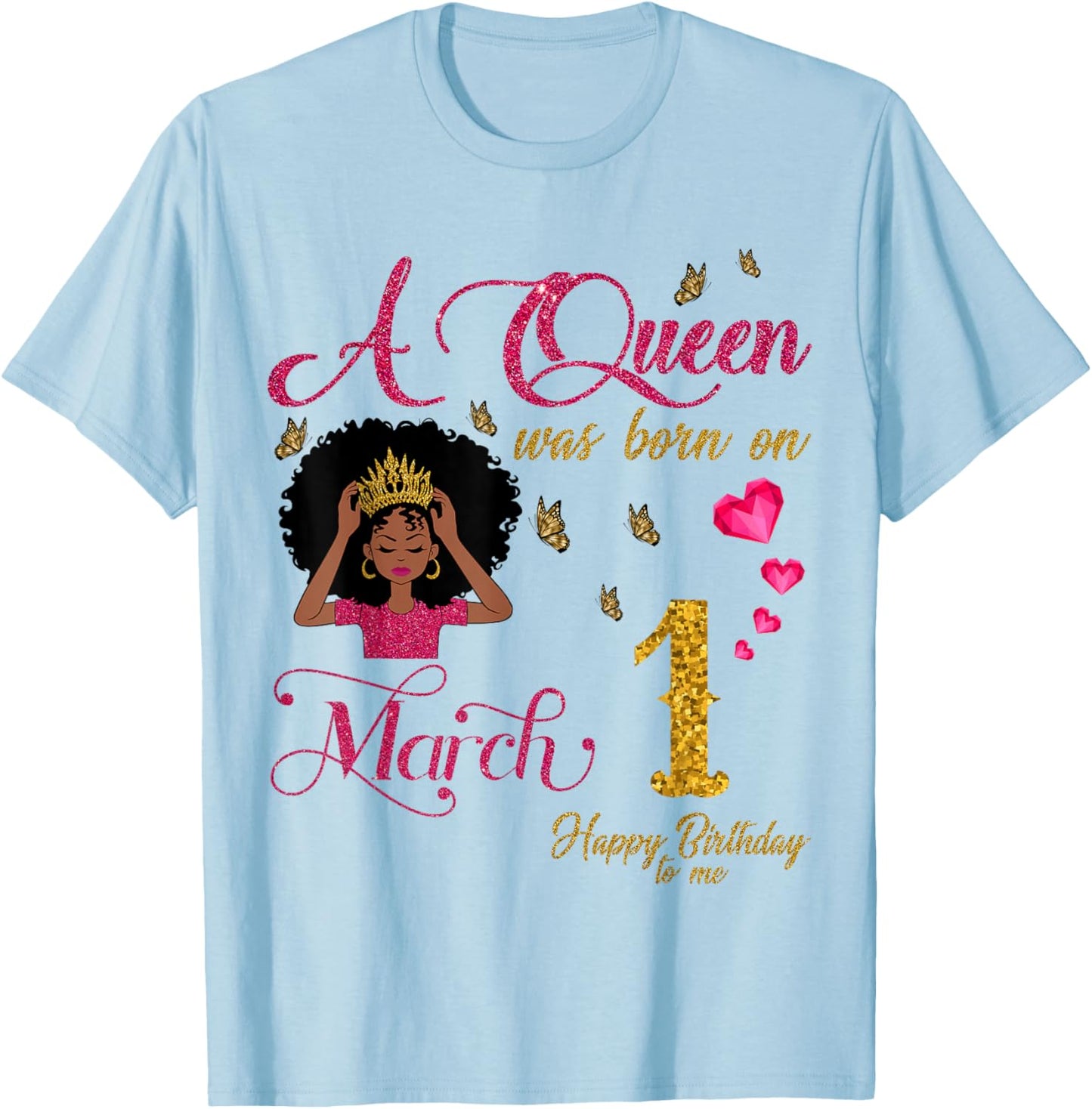A Queen was Born On March 1 Happy Birthday to Me T-Shirt - T-Shirt | Light Blue